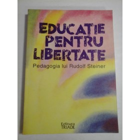 EDUCATIE PENTRU LIBERTATE - PEDAGOGIA LUI RUDOLF STEINER
